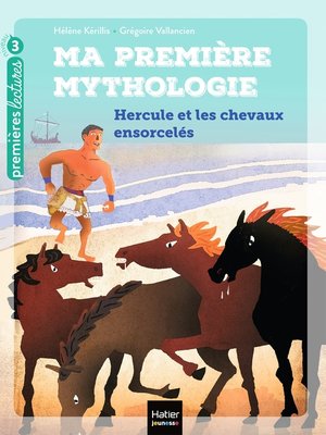 cover image of Ma première mythologie--Hercule et les chevaux ensorcelés CP/CE1 6/7 ans